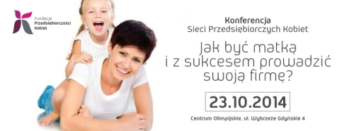 Konferencja “Jak być matką i z sukcesem prowadzić własną firmę”